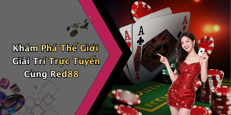 Khám Phá Thế Giới Giải Trí Trực Tuyến Cùng Red88