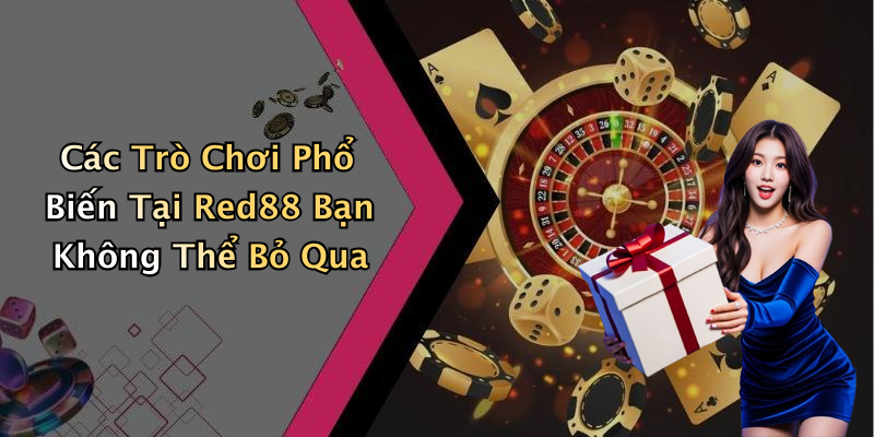 Các Trò Chơi Phổ Biến Tại Red88 Bạn Không Thể Bỏ Qua