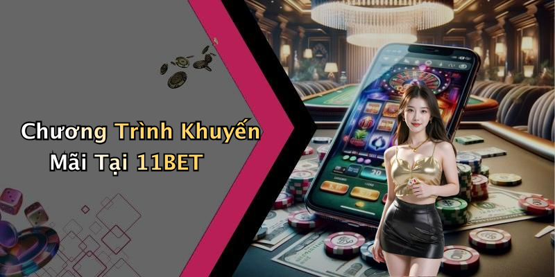 Chương Trình Khuyến Mãi Tại 11BET