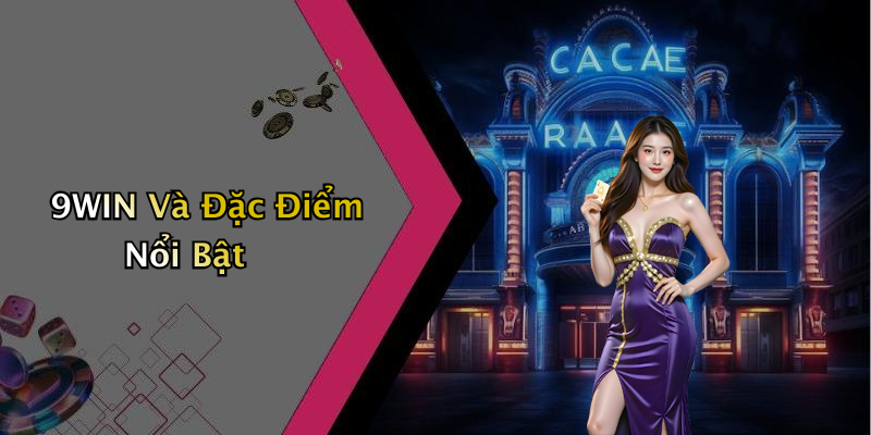 9WIN Và Đặc Điểm Nổi Bật