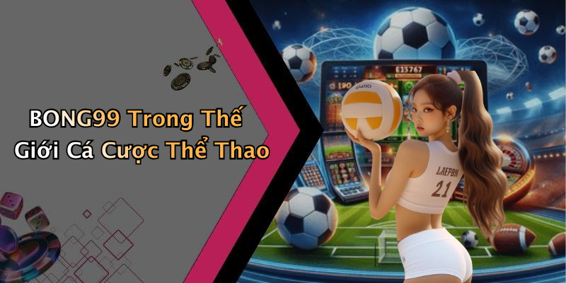 BONG99 Trong Thế Giới Cá Cược Thể Thao