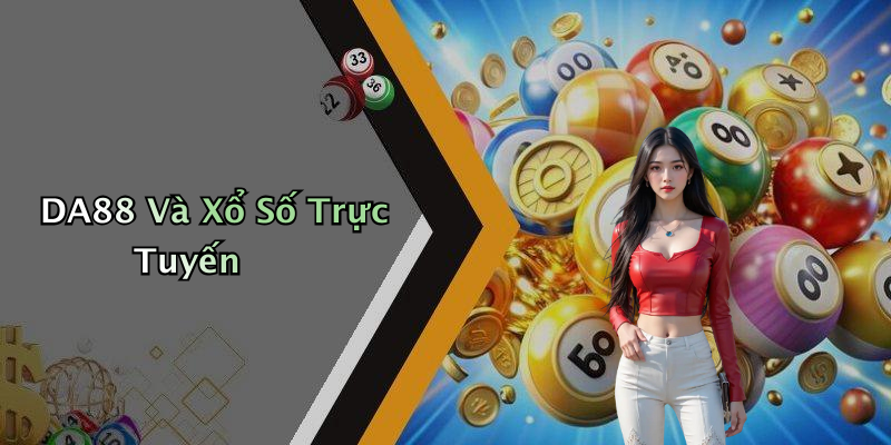 DA88 Và Xổ Số Trực Tuyến