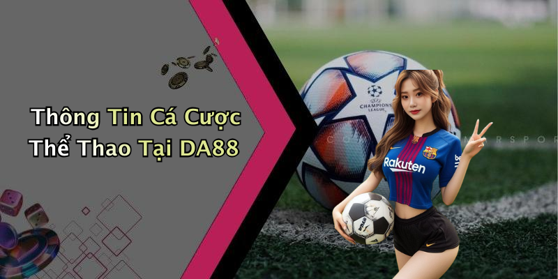 Thông Tin Cá Cược Thể Thao Tại DA88