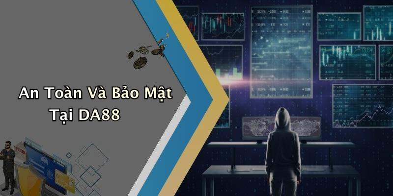 An Toàn Và Bảo Mật Tại DA88