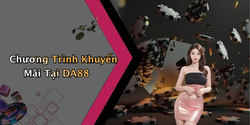 Chương Trình Khuyến Mãi Tại DA88