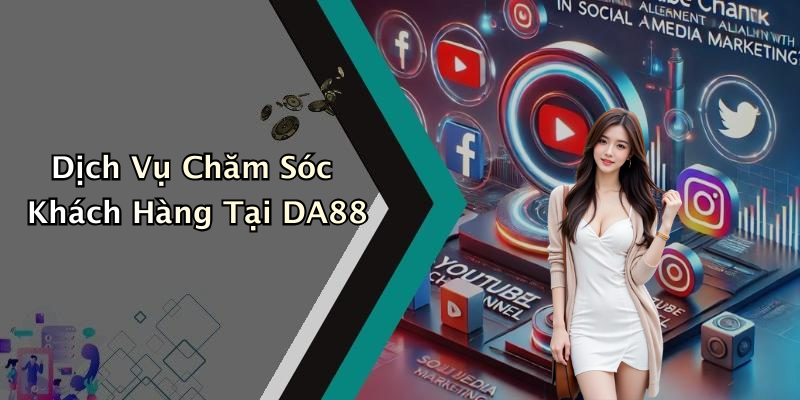 Dịch Vụ Chăm Sóc Khách Hàng Tại DA88