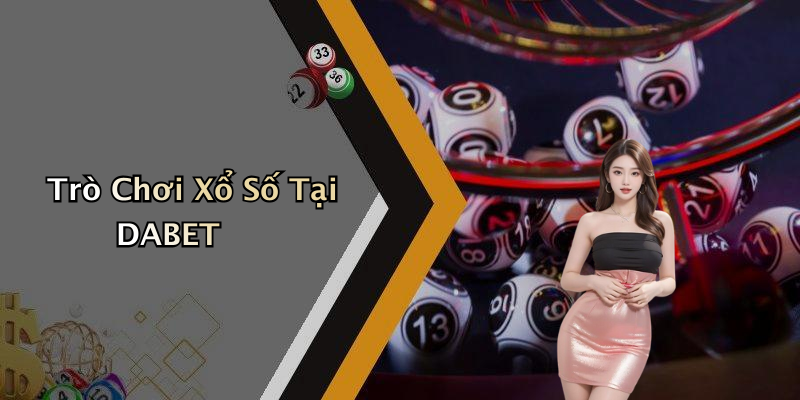 Trò Chơi Xổ Số Tại DABET