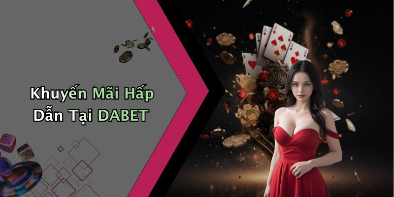 Khuyến Mãi Hấp Dẫn Tại DABET