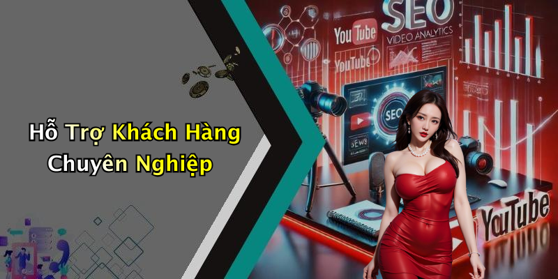 Hỗ Trợ Khách Hàng Chuyên Nghiệp