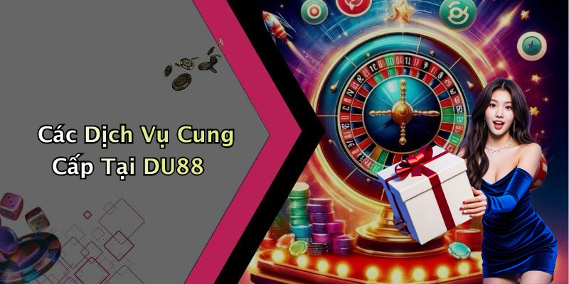 Các Dịch Vụ Cung Cấp Tại DU88