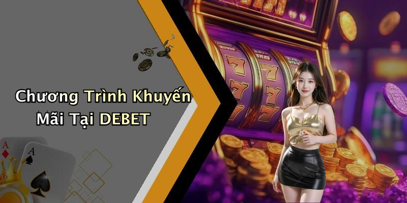 Chương Trình Khuyến Mãi Tại DEBET
