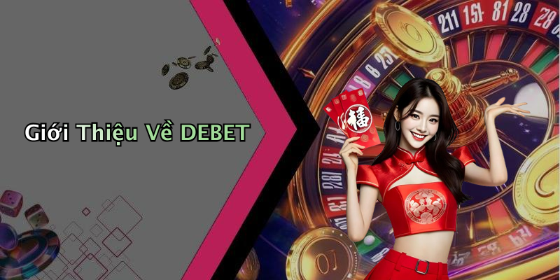 Giới Thiệu Về DEBET