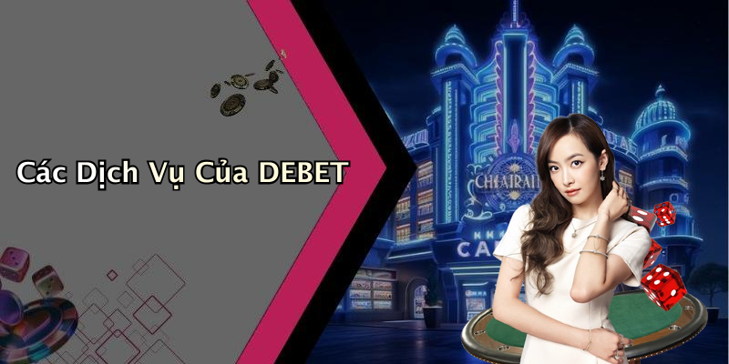 Các Dịch Vụ Của DEBET