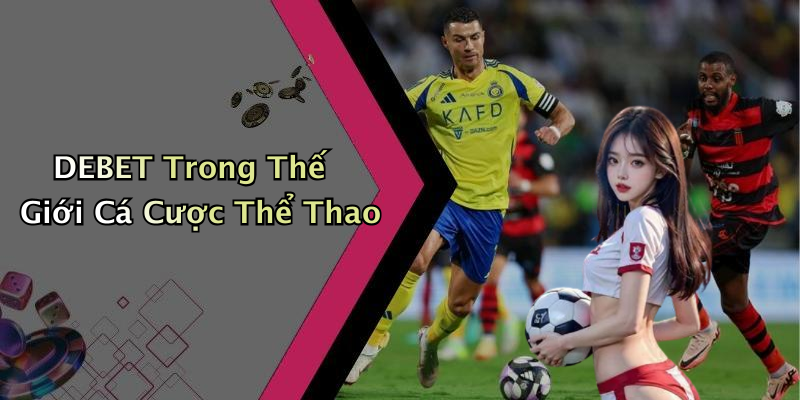 DEBET Trong Thế Giới Cá Cược Thể Thao