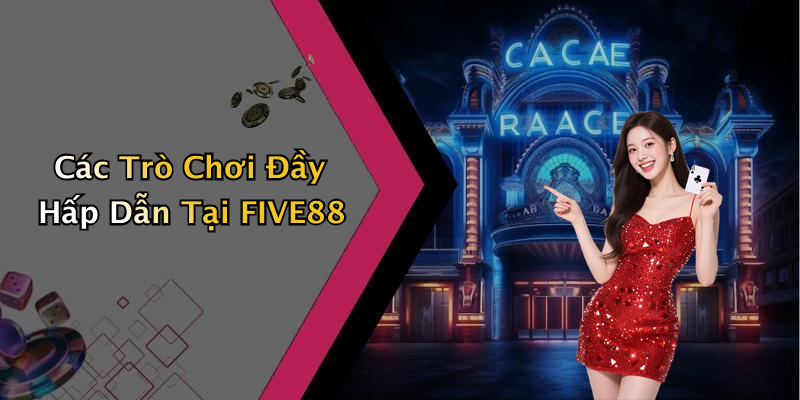 Các Trò Chơi Đầy Hấp Dẫn Tại FIVE88