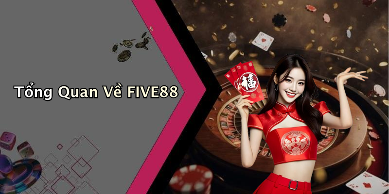 Tổng Quan Về FIVE88
