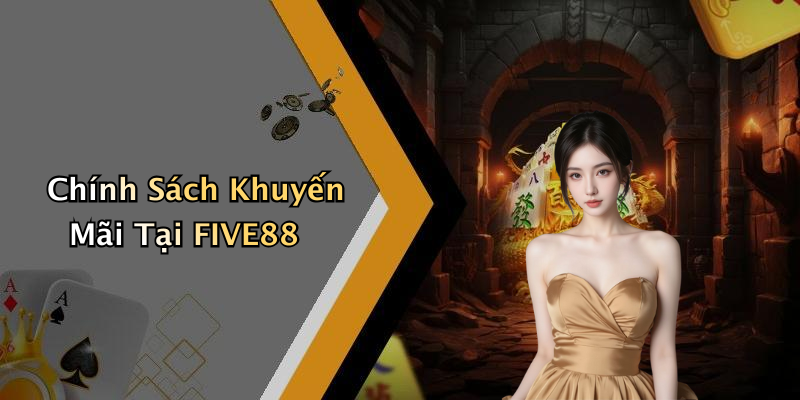 Chính Sách Khuyến Mãi Tại FIVE88