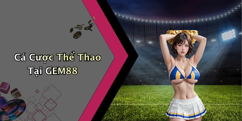 Cá Cược Thể Thao Tại GEM88