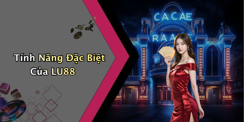 Tính Năng Đặc Biệt Của LU88