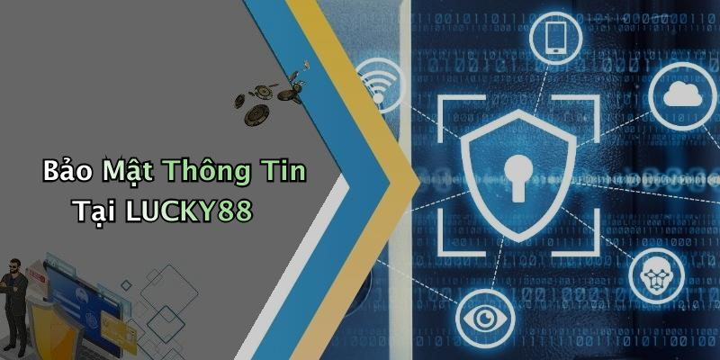 Bảo Mật Thông Tin Tại LUCKY88