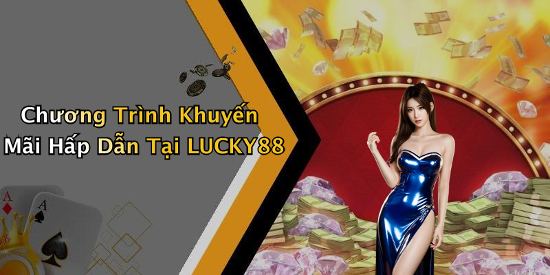 Chương Trình Khuyến Mãi Hấp Dẫn Tại LUCKY88