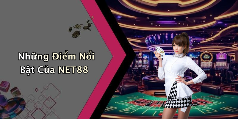 Những Điểm Nổi Bật Của NET88