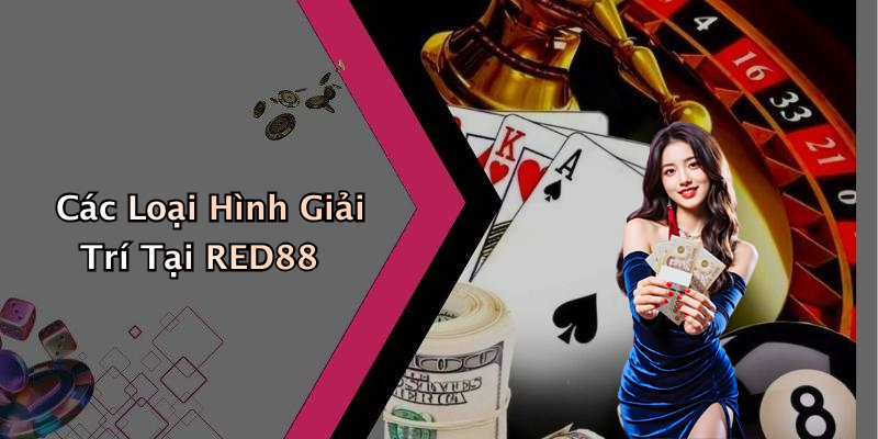 Các Loại Hình Giải Trí Tại RED88