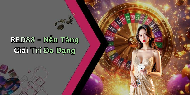 RED88 – Nền Tảng Giải Trí Đa Dạng