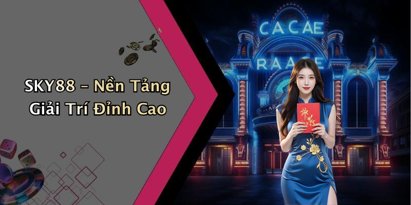 SKY88 – Nền Tảng Giải Trí Đỉnh Cao