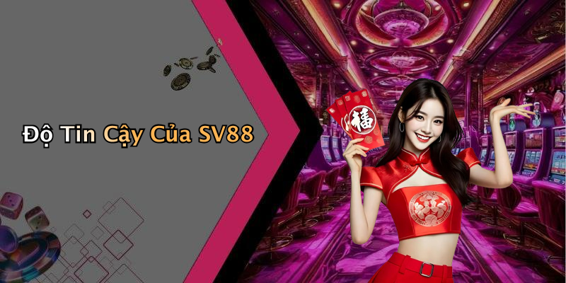 Độ Tin Cậy Của SV88