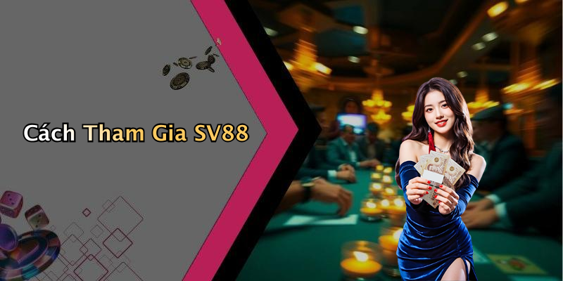 Cách Tham Gia SV88