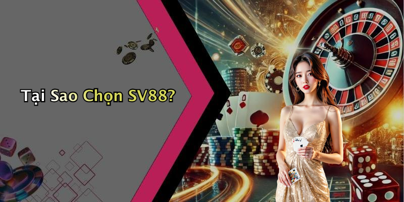 Tại Sao Chọn SV88?