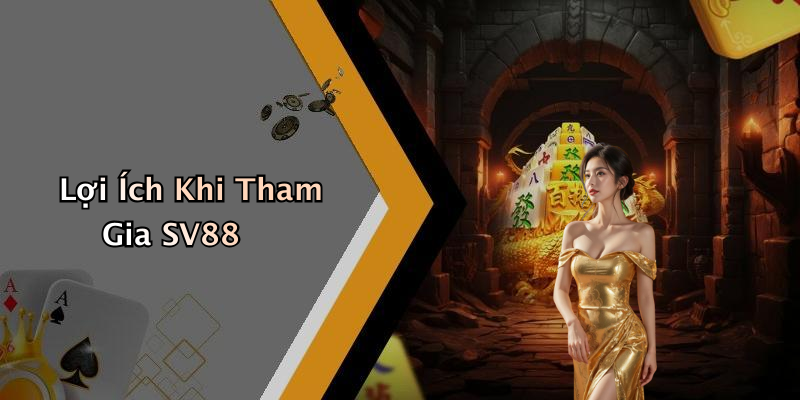 Lợi Ích Khi Tham Gia SV88