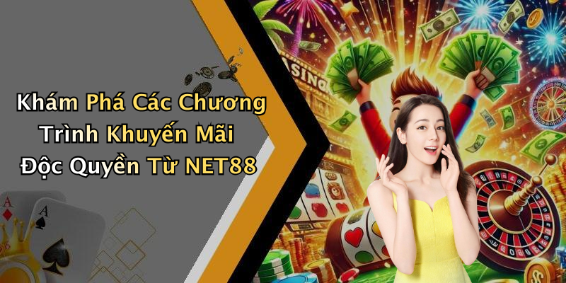 Khám Phá Các Chương Trình Khuyến Mãi Độc Quyền Từ NET88