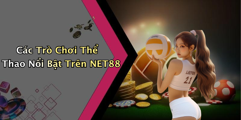 Các Trò Chơi Thể Thao Nổi Bật Trên NET88