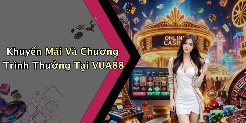 Khuyến Mãi Và Chương Trình Thưởng Tại VUA88