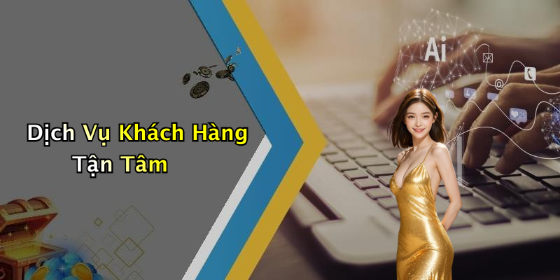 Dịch Vụ Khách Hàng Tận Tâm