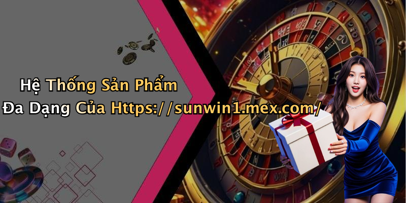 Hệ Thống Sản Phẩm Đa Dạng Của Https://sunwin1.mex.com/