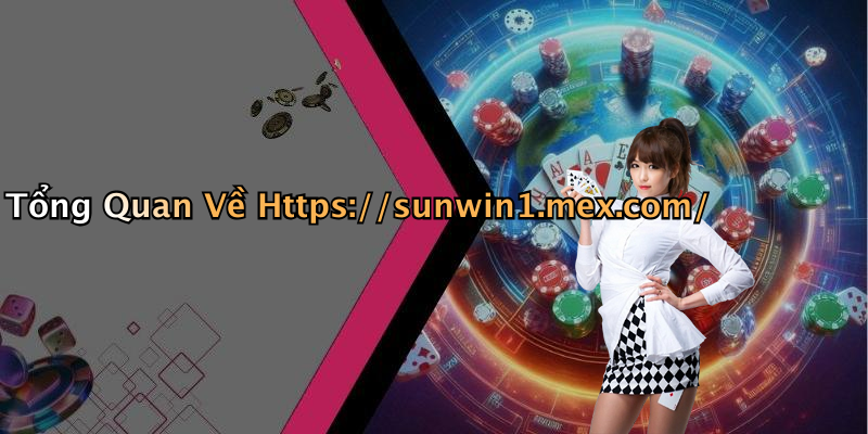 Tổng Quan Về Https://sunwin1.mex.com/