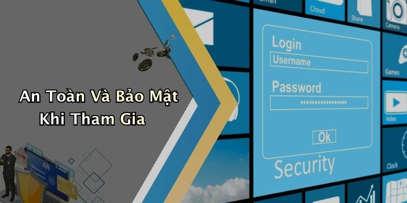 An Toàn Và Bảo Mật Khi Tham Gia
