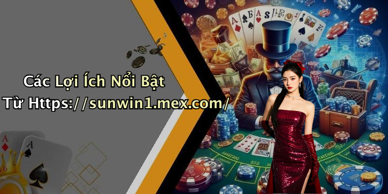 Các Lợi Ích Nổi Bật Từ Https://sunwin1.mex.com/