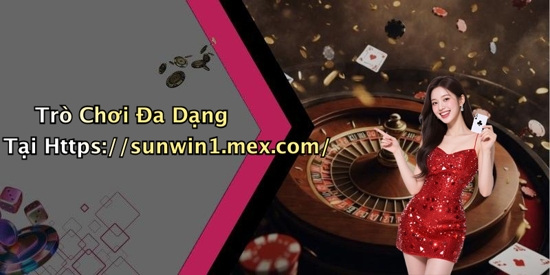 Trò Chơi Đa Dạng Tại Https://sunwin1.mex.com/