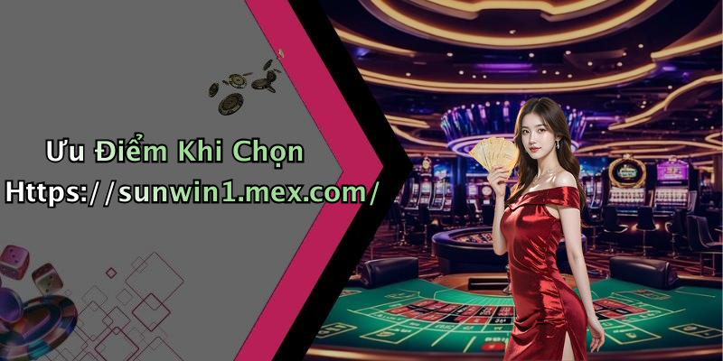 Ưu Điểm Khi Chọn Https://sunwin1.mex.com/