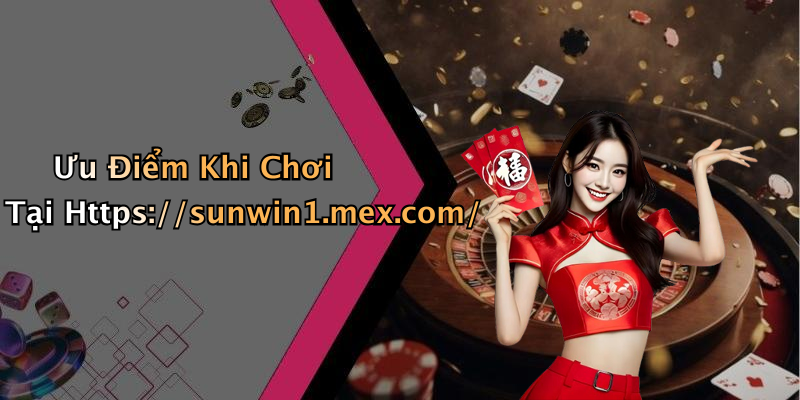 Ưu Điểm Khi Chơi Tại Https://sunwin1.mex.com/