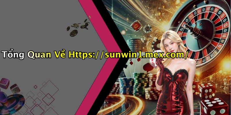 Tổng Quan Về Https://sunwin1.mex.com/