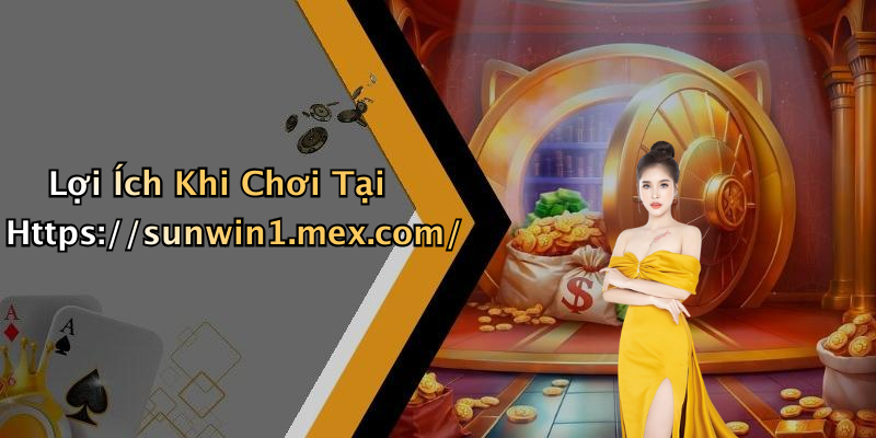 Lợi Ích Khi Chơi Tại Https://sunwin1.mex.com/