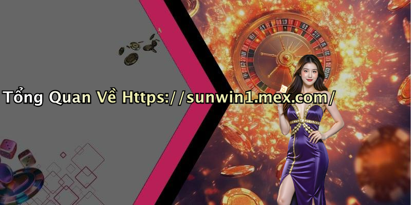 Tổng Quan Về Https://sunwin1.mex.com/