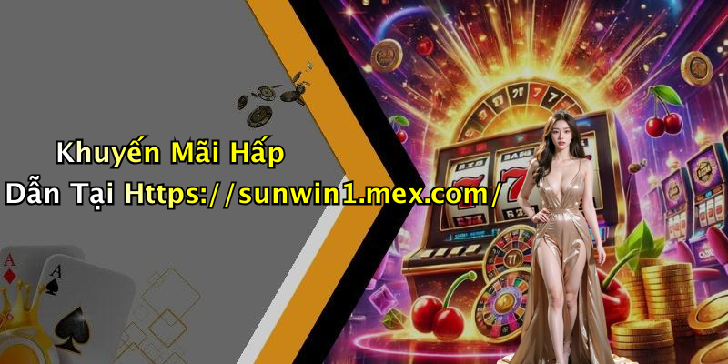 Khuyến Mãi Hấp Dẫn Tại Https://sunwin1.mex.com/