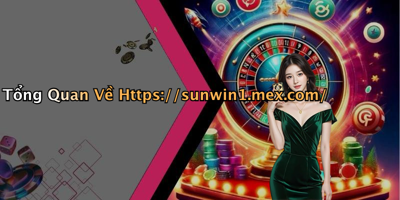 Tổng Quan Về Https://sunwin1.mex.com/