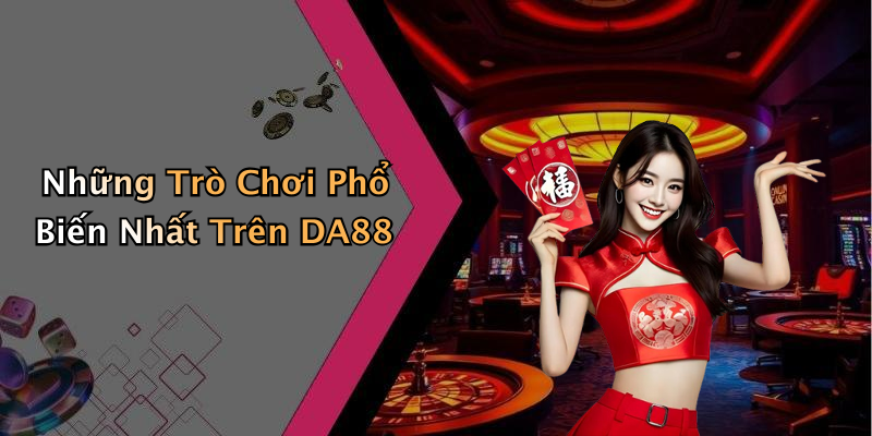 Những Trò Chơi Phổ Biến Nhất Trên DA88